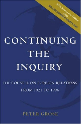 Continuing The Inquiry The Council On Foreign Relations From 1921 To 1996 Council On Foreign Relations Council On Foreign Relations Press Peter Grose
