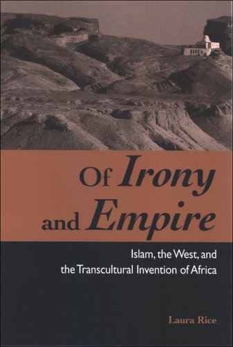 Of Irony And Empire Islam The West And The Transcultural Invention Of Africa Laura Rice