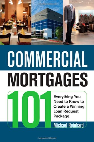Commercial Mortgages 101 Everything You Need To Know To Create A Winning Loan Request Package Michael Reinhard