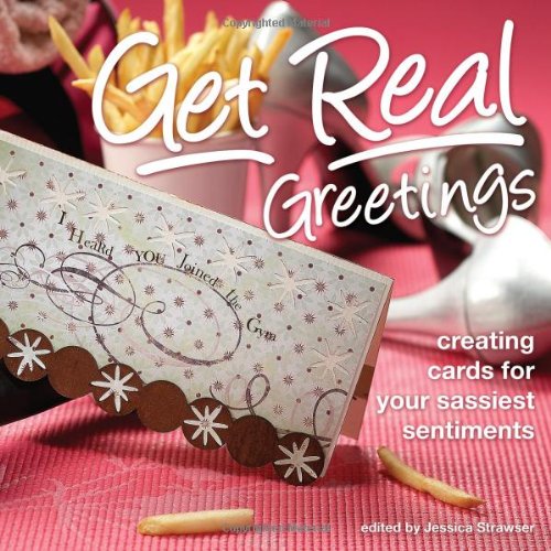Get Real Greetings Creating Cards For Your Sassiest Sentiments Jessica Strawser