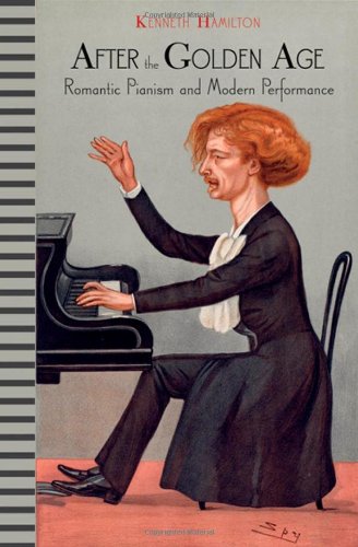 After The Golden Age Romantic Pianism And Modern Performance 1st Edition Kenneth Hamilton