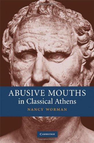 Abusive Mouths In Classical Athens Nancy Worman