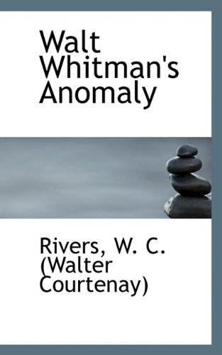 Walt Whitmans Anomaly Rivers W C Walter Courtenay
