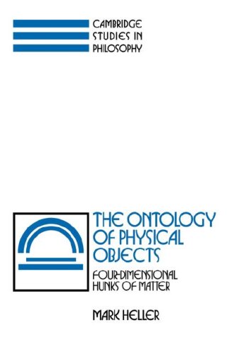 The Ontology Of Physical Objects Fourdimensional Hunks Of Matter Reissue Mark Heller