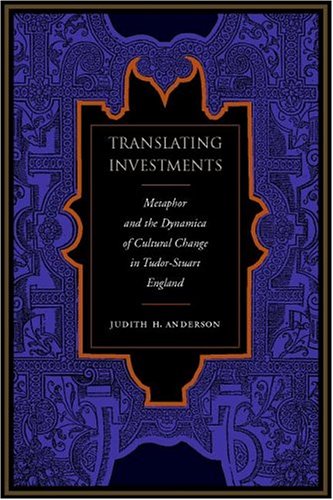 Translating Investments Metaphor And The Dynamics Of Cultural Change In Tudorstuart England 1st Edition Judith H Anderson