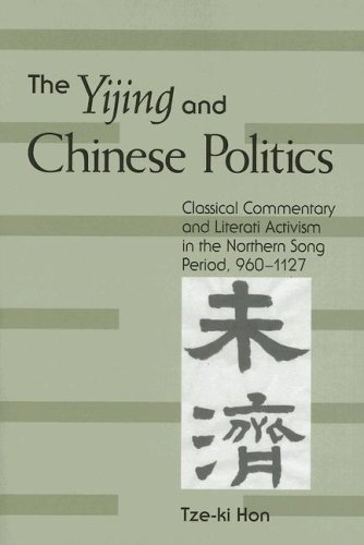 The Yijing And Chinese Politics Classical Commentary And Literati Activism In The Northern Song Period 9601127 Tzeki Hon
