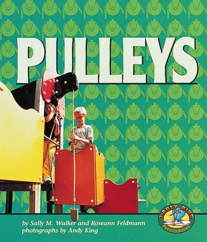 Pulleys Early Bird Physics Series Sally M Walker Roseann Feldmann