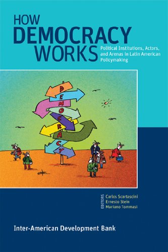 How Democracy Works Political Institutions Actors And Arenas In Latin American Policymaking Interamerican Development Bank Carlos Scartascini