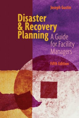 Disaster And Recovery Planning A Guide For Facility Managers Fifth Edition 5th Edition Joseph F Gustin