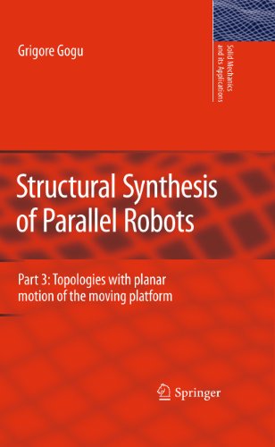 Structural Synthesis Of Parallel Robots Part 3 Topologies With Planar Motion Of The Moving Platform 1st Edition Grigore Gogu Auth