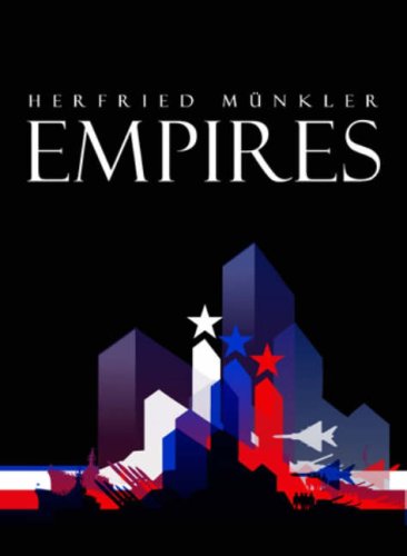 Empires The Logic Of World Domination From Ancient Rome To The United States Herfried Munkler