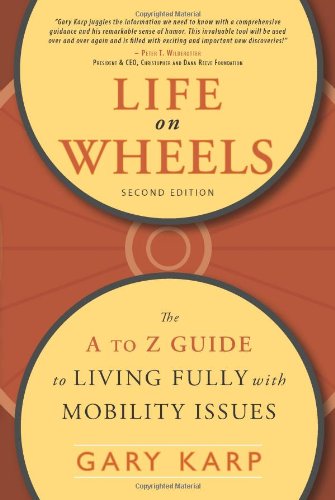 Life On Wheels The A To Z Guide To Living Fully With Mobility Issues 2nd Gary Karp