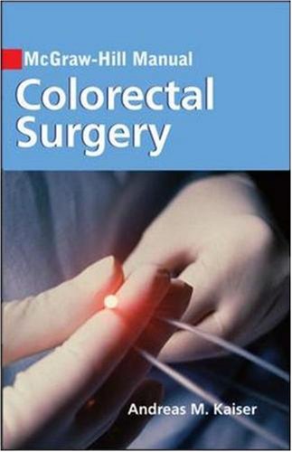 Mcgrawhill Manual Colorectal Surgery Mcgraw Hill Manual 1st Edition Andreas Kaiser