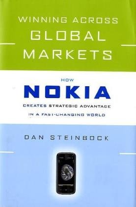 Winning Across Global Markets How Nokia Creates Strategic Advantage In A Fastchanging World 1st Edition Dan Steinbock