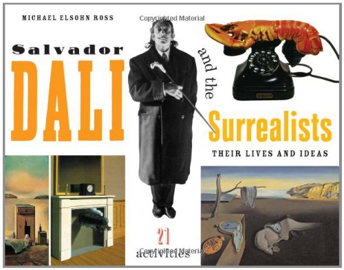 Salvador Dali And The Surrealists Their Lives And Ideas 21 Activities For Kids Series 1st Michael Elsohn Ross