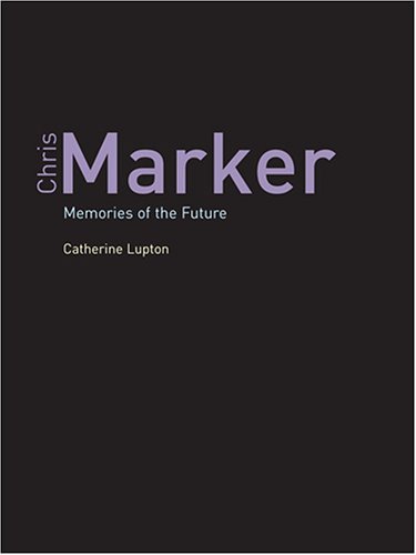 Chris Marker Memories Of The Future Catherine Lupton