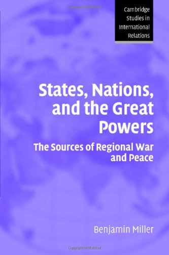 States Nations And The Great Powers The Sources Of Regional War And Peace Benjamin Miller