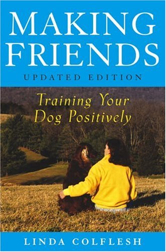 Making Friends Training Your Dog Positively Updated Edition Linda Colflesh