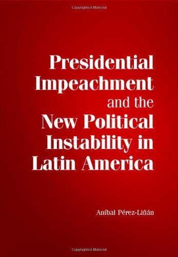 Presidential Impeachment And The New Political Instability In Latin America Anibal Perezlinan