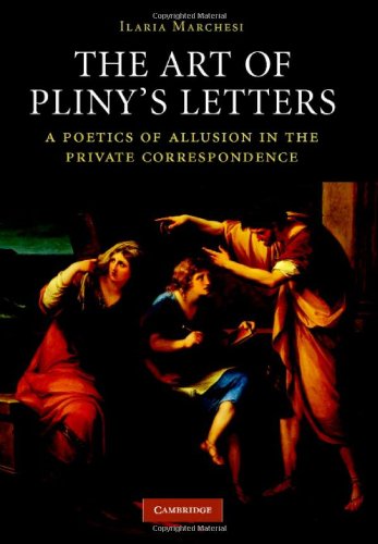 The Art Of Plinys Letters A Poetics Of Allusion In The Private Correspondence 1st Edition Ilaria Marchesi