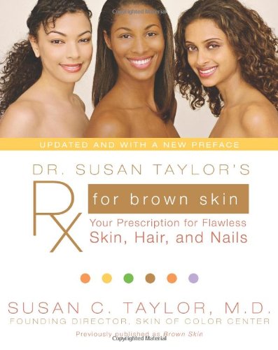 Dr Susan Taylors Rx For Brown Skin Your Prescription For Flawless Skin Hair And Nails 1st Edition Susan C Taylor