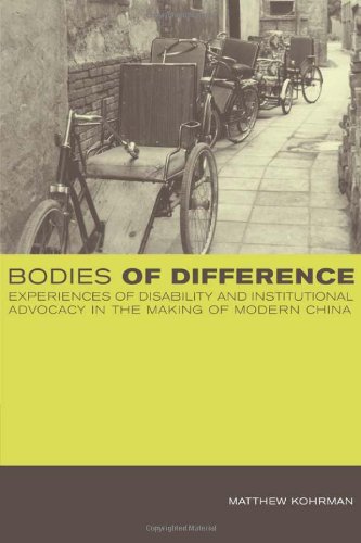 Bodies Of Difference Experiences Of Disability And Institutional Advocacy In The Making Of Modern China 1st Edition Matthew Kohrman