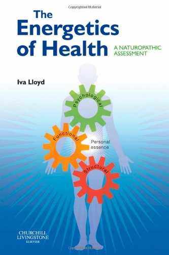 The Energetics Of Health A Naturopathic Assessment 1st Edition Iva Lloyd Bsch Rpp Nd