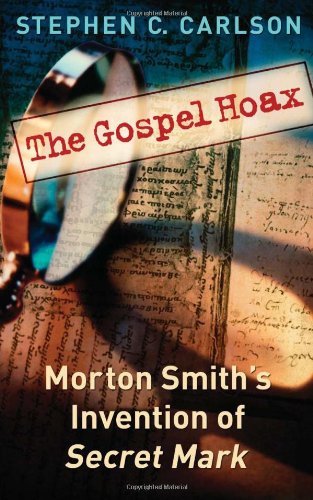 The Gospel Hoax Morton Smiths Invention Of Secret Mark Stephen C Carlson