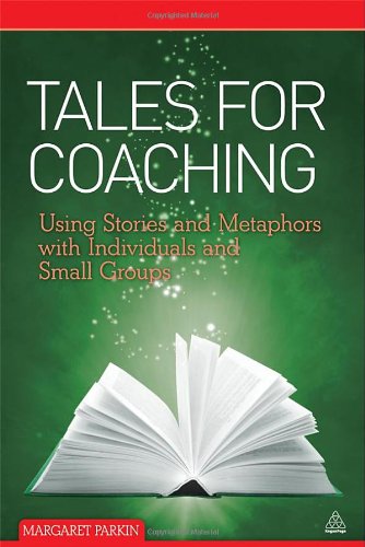 Tales For Coaching Using Stories And Metaphors With Individuals And Small Groups Reissue Margaret Parkin