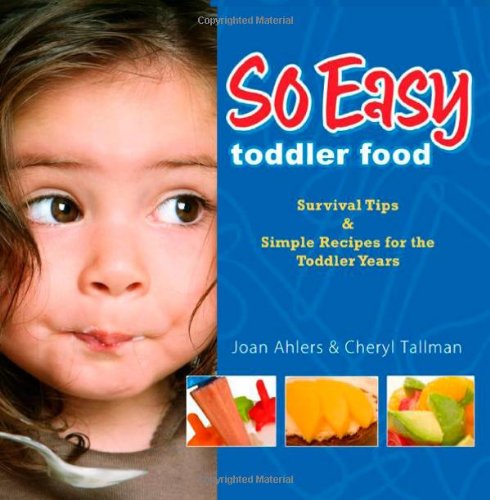 So Easy Toddler Food Survival Tips Simple Receipes For The Toddler Years 1st Edition Cheryl Tallman