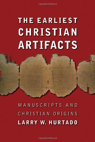 The Earliest Christian Artifacts Manuscripts And Christian Origins Illustrated Larry W Hurtado