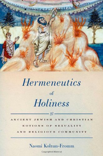 Hermeneutics Of Holiness Ancient Jewish And Christian Notions Of Sexuality And Religious Community Naomi Koltunfromm