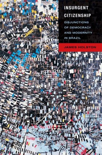 Insurgent Citizenship Disjunctions Of Democracy And Modernity In Brazil Information James Holston