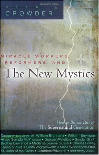 Miracle Workers Reformers And The New Mystics 1st Edition John Crowder