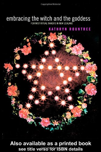 Embracing The Witch And The Goddess Feminist Ritualmakers In New Zealand Kathry Rountree