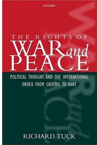 The Rights Of War And Peace Political Thought And The International Order From Grotius To Kant Richard Tuck
