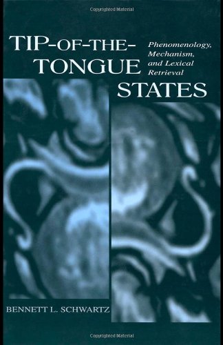 Tipofthetongue States Phenomenology Mechanism And Lexical Retrieval 1st Edition Bennett L Schwartz