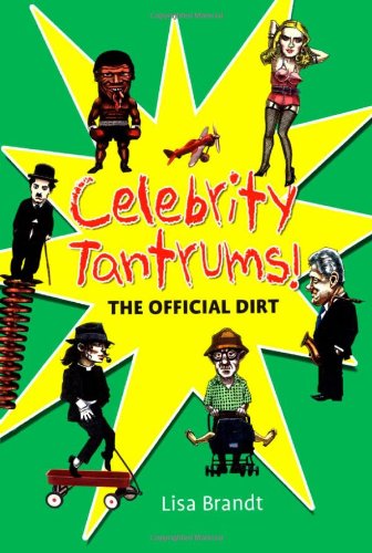 Celebrity Tantrums The Official Dirt Lisa Brandt