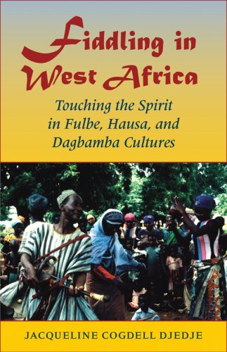 Fiddling In West Africa Touching The Spirit In Fulbe Hausa And Dagbamba Cultures Jacqueline Cogdell Djedje