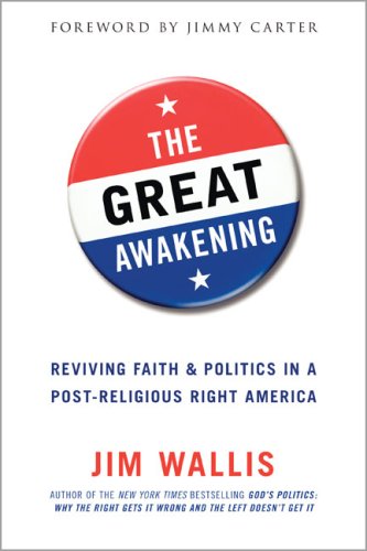 The Great Awakening Reviving Faith And Politics In A Postreligious Right America 1st Edition Jim Wallis