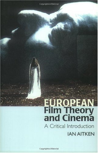 European Film Theory And Cinema A Critical Introduction Ian Aitken