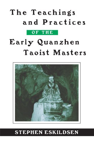 The Teachings And Practices Of The Early Quanzhen Taoist Masters Stephen Eskildsen