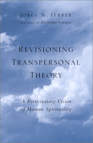 Revisioning Transpersonal Theory A Participartory Vision Of Human Spirituality Jorge N Ferrer