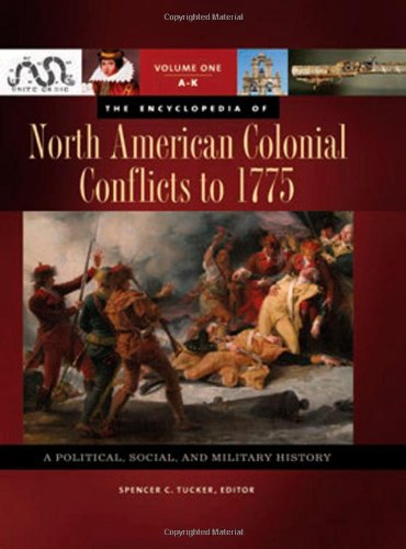 The Encyclopedia Of North American Colonial Conflicts To 1775 A Political Social And Military History Spencer C Tucker
