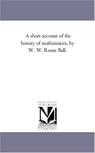 A Short Account Of The History Of Mathematics W W Rouse Ball