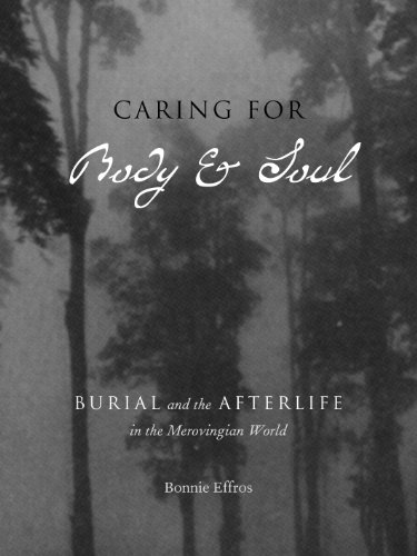 Caring For Body And Soul Burial And The Afterlife In The Merovingian World Bonnie Effros
