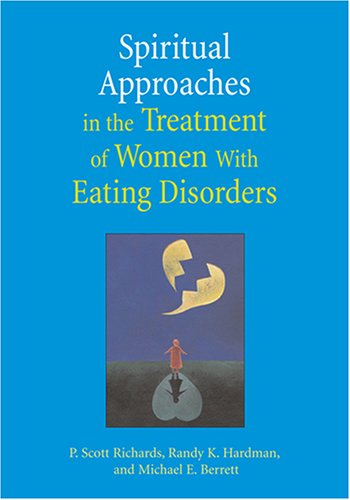 Spiritual Approaches In The Treatment Of Women With Eating Disorders 1st Edition P Scott Richards