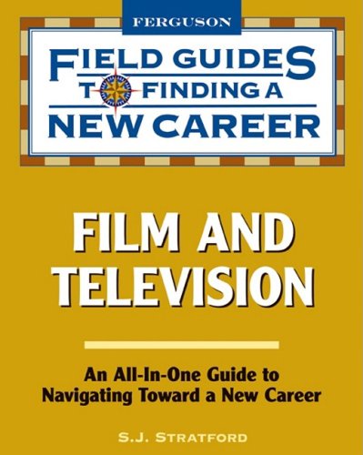 Film And Television Field Guides To Finding A New Career 1st Edition S J Stratford