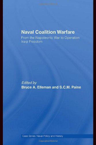 Naval Coalition Warfare From The Napoleonic War To Operation Iraqi Freedom Bruce A Elleman