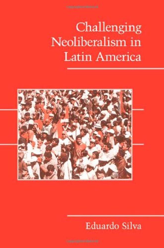 Challenging Neoliberalism In Latin America 1st Edition Eduardo Silva